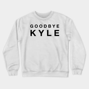 Goodbye Kyle. Real Housewives og Beverly Hills Ken Todd Quote Crewneck Sweatshirt